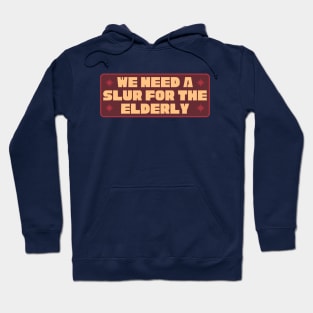 We Need A Slur For The Elderly - Funny Meme Hoodie